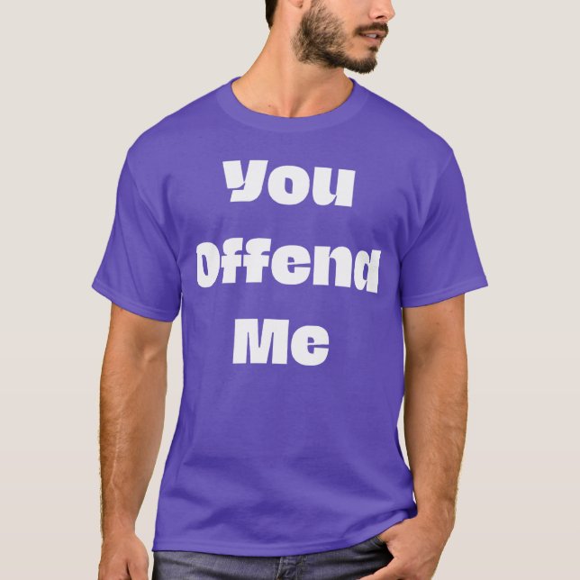 You offend me funny 70s hippie friend T-Shirt (Vorderseite)