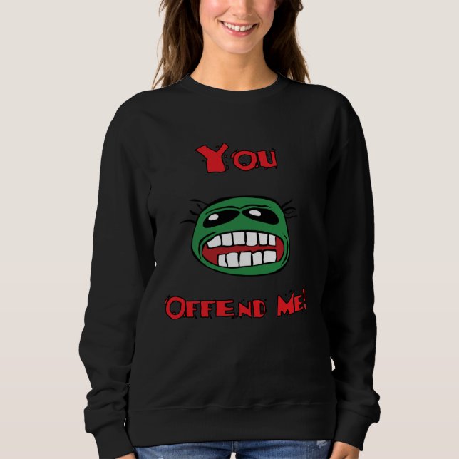 You Offend Me Humour For The Eternal Concert Sweatshirt (Vorderseite)