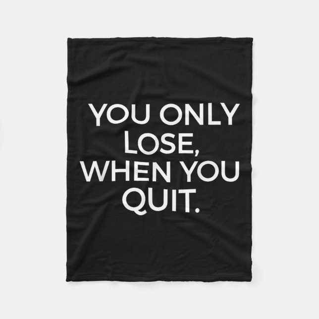 You Only Lose When You Quit Motivational Motivatio Fleecedecke (Vorderseite)