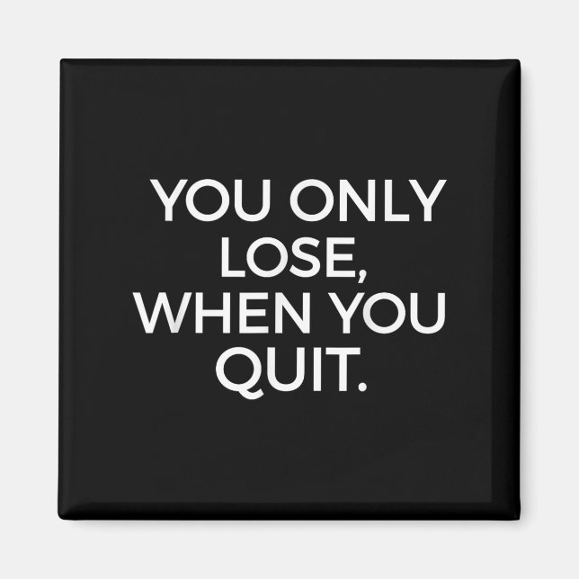 You Only Lose When You Quit Motivational Motivatio Magnet (Vorne)