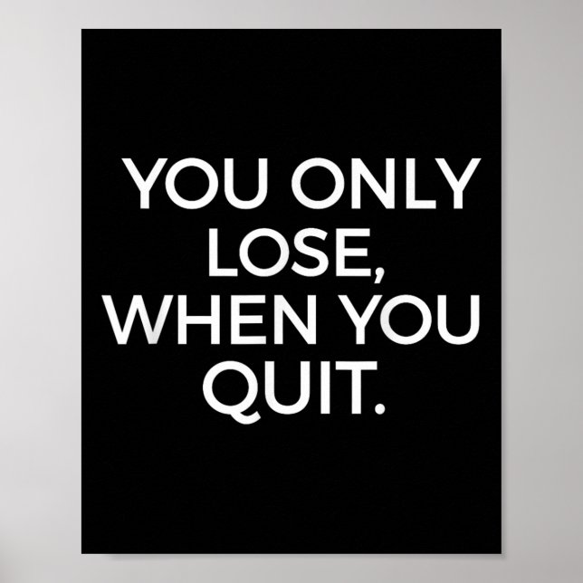 You Only Lose When You Quit Motivational Motivatio Poster (Vorne)