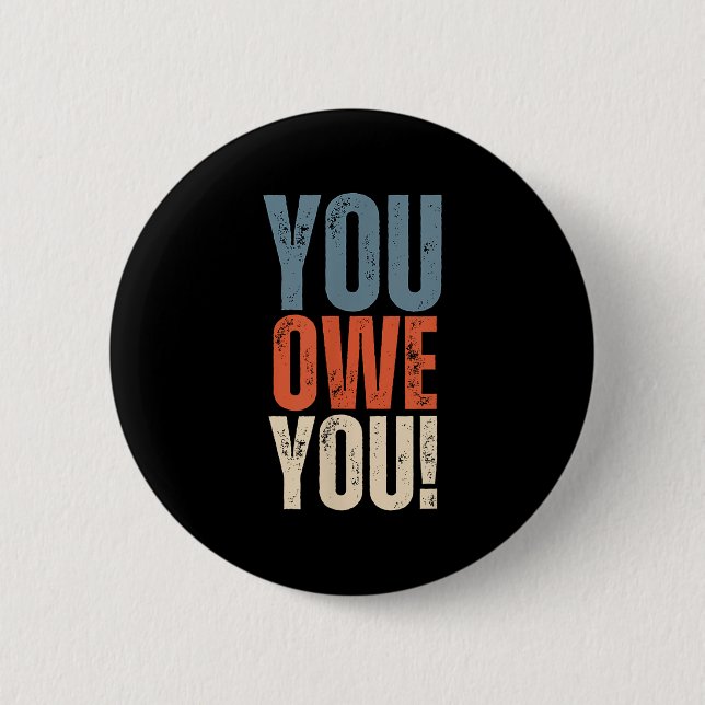 You Owe You - Nobody Owes You Anything - Motivatio Button (Vorderseite)