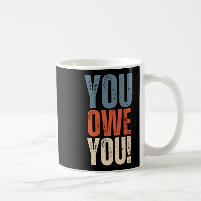 You Owe You - Nobody Owes You Anything - Motivatio Kaffeetasse (Rechts)