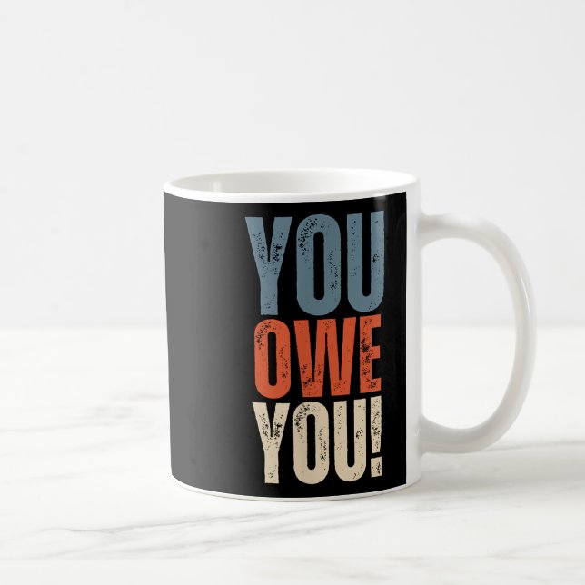 You Owe You - Nobody Owes You Anything - Motivatio Kaffeetasse (Rechts)