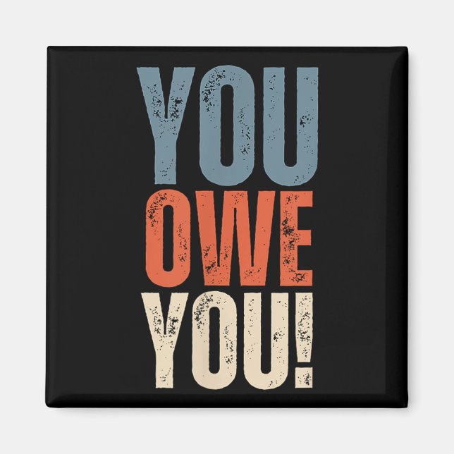 You Owe You - Nobody Owes You Anything - Motivatio Magnet (Vorne)