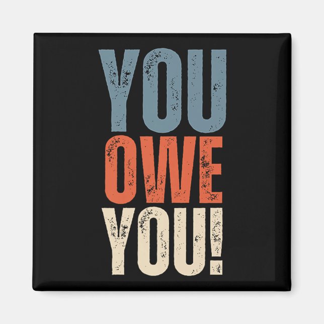 You Owe You - Nobody Owes You Anything - Motivatio Magnet (Vorne)