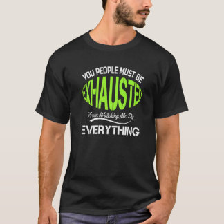 You People Must Be Exhausted Humor Gym 1 T-Shirt