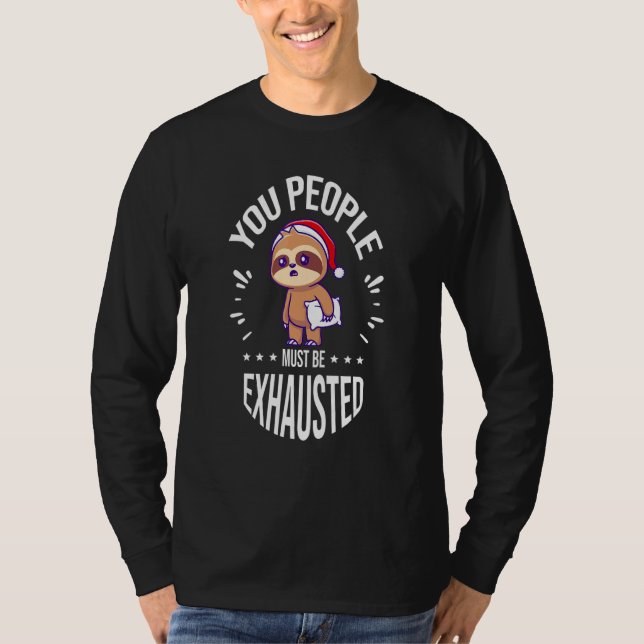 You People Must Be Exhausted T-Shirt (Vorderseite)