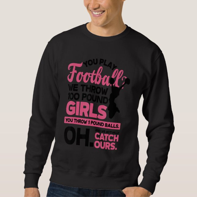 You Play Football We Throw 100 Pounds Girls Gymnas Sweatshirt (Vorderseite)