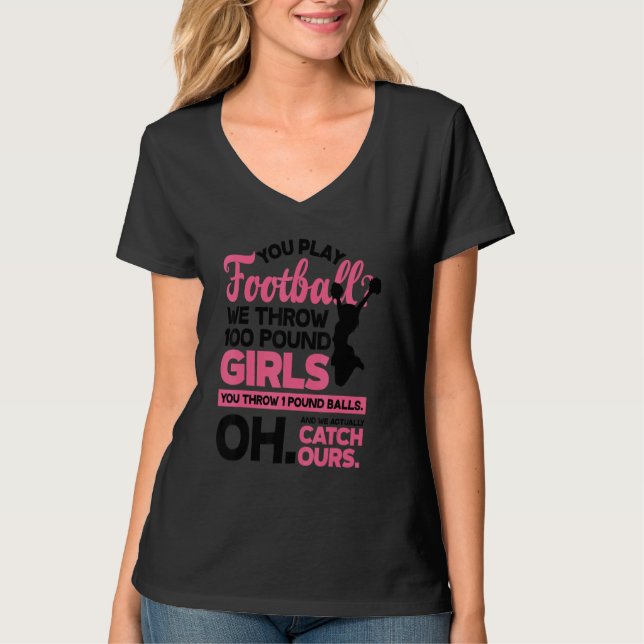 You Play Football We Throw 100 Pounds Girls Gymnas T-Shirt (Vorderseite)