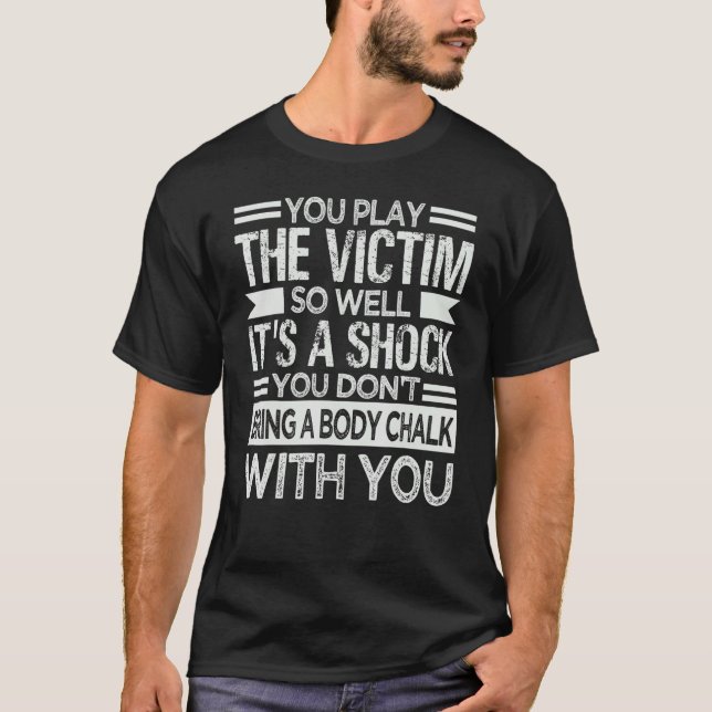 You Play The Victim So Well It's A Shock   Sarcasm T-Shirt (Vorderseite)