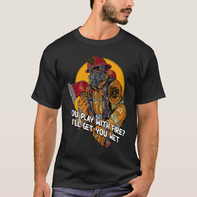 You Play With Fire Adult Humor Firefighter Naughty T-Shirt (Vorderseite)