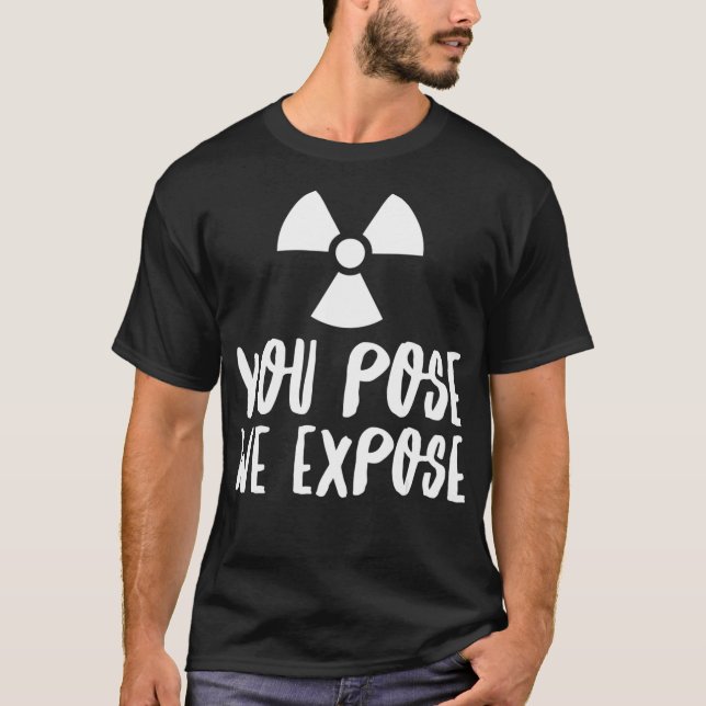 You Pose We Epose XRay Tech Radiology Rad Tech RT  T-Shirt (Vorderseite)