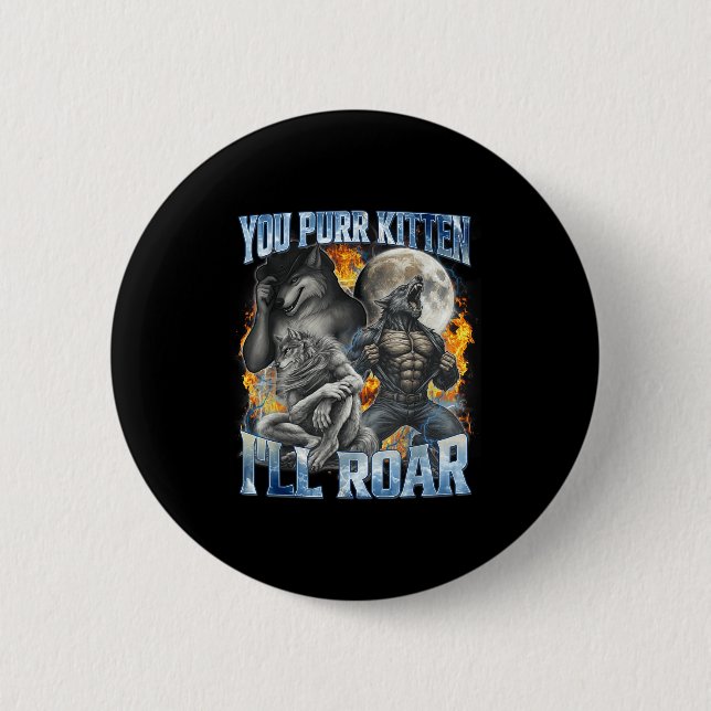 You Purr Kitten I'll Roar Cool Funny Alpha Wolf Me Button (Vorderseite)