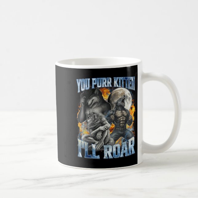You Purr Kitten I'll Roar Cool Funny Alpha Wolf Me Kaffeetasse (Rechts)