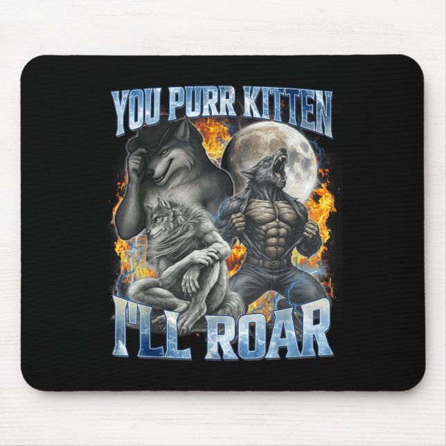 You Purr Kitten I'll Roar Cool Funny Alpha Wolf Me Mousepad (Vorne)