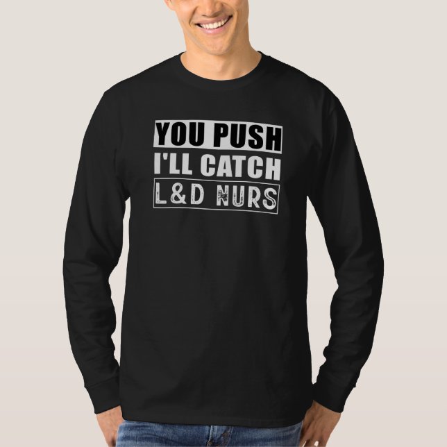 You Push I'll Catch Labor & DeliveryCute Nurse Day T-Shirt (Vorderseite)