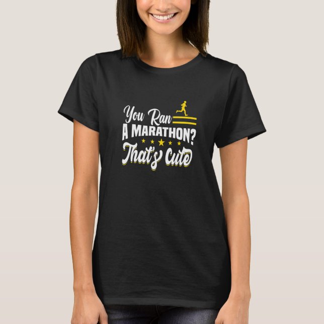 You Ran A Marathon That's Cute Motif For Triathlet T-Shirt (Vorderseite)