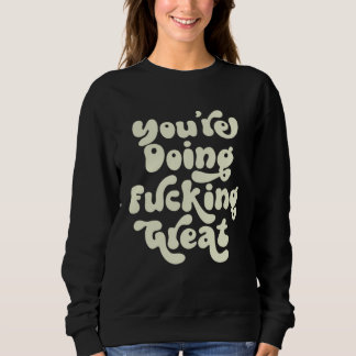 You re Doing F cking Great  Positivity Support Ret Sweatshirt