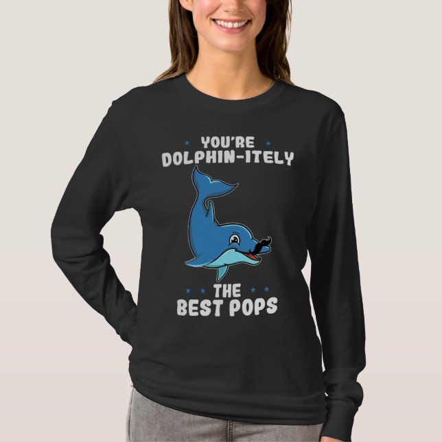 You re Dolphin itely The Best Pops Dolphin Father  T-Shirt (Vorderseite)