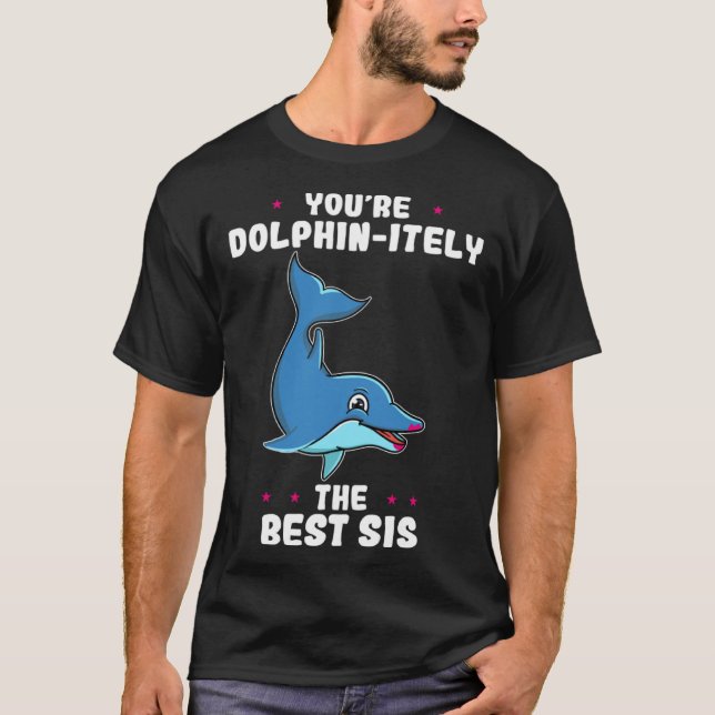 You re Dolphin itely The Best Sis Siblings Day Dol T-Shirt (Vorderseite)