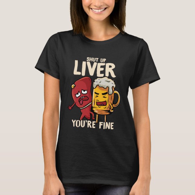 You re Fine Liver Drinking Beer Alcohol Meme Joke  T-Shirt (Vorderseite)