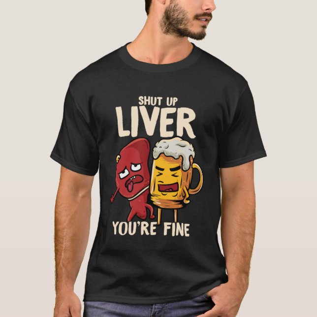 You re Fine Liver Drinking Beer Alcohol Meme Joke  T-Shirt (Vorderseite)