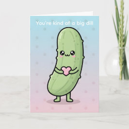 You’re Kind of a Big Dill Funny Pickle Valentine Feiertagskarte