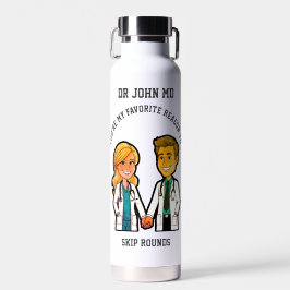 You’re my favorite reason to skip rounds MD doctor Trinkflasche