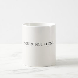 You’re Not Alone Mug – Support & Reassurance Mug Kaffeetasse