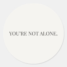 You’re Not Alone Sticker – Reassurance Series