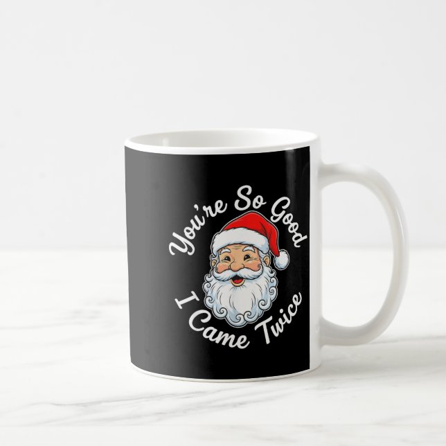 You’re So Good I Came Twice Christmas Santa  Kaffeetasse (Rechts)