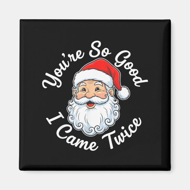 You’re So Good I Came Twice Christmas Santa  Magnet (Vorne)