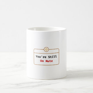 You’re Still On Mute Mug Zoom Joke Kaffeetasse