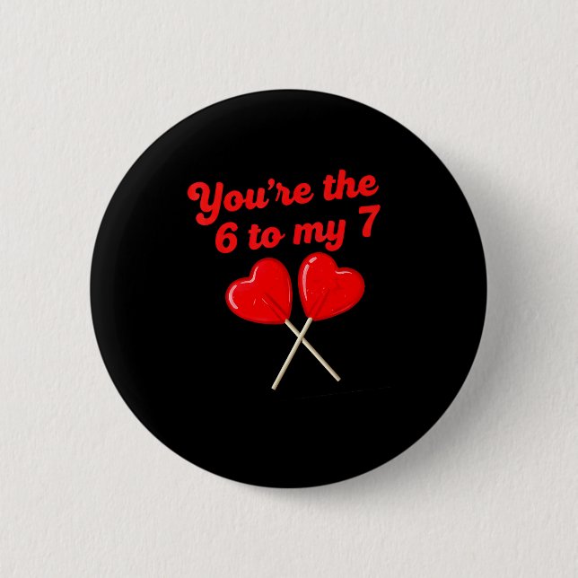 You’re The 6 To My 7 Funny Valentine’s Day 67 Meme Button (Vorderseite)