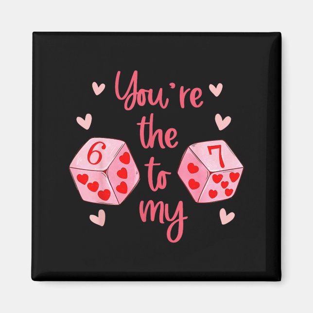 You’re The 6 To My 7 Funny Valentine’s Day 67 Meme Magnet (Vorne)