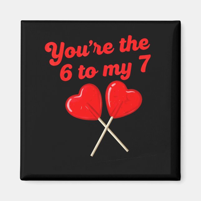 You’re The 6 To My 7 Funny Valentine’s Day 67 Meme Magnet (Vorne)