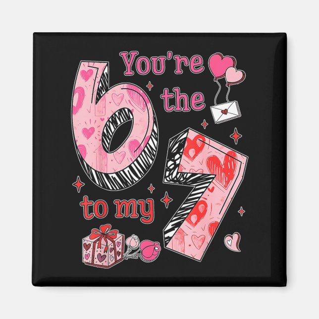 You’re The 6 To My 7 Funny Valentine’s Day 67 Meme Magnet (Vorne)