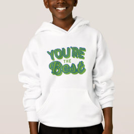 You’re The Best – Cute Appreciation  Hoodie