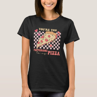 You re The Pepperoni To My Pizza Love Valentine s  T-Shirt