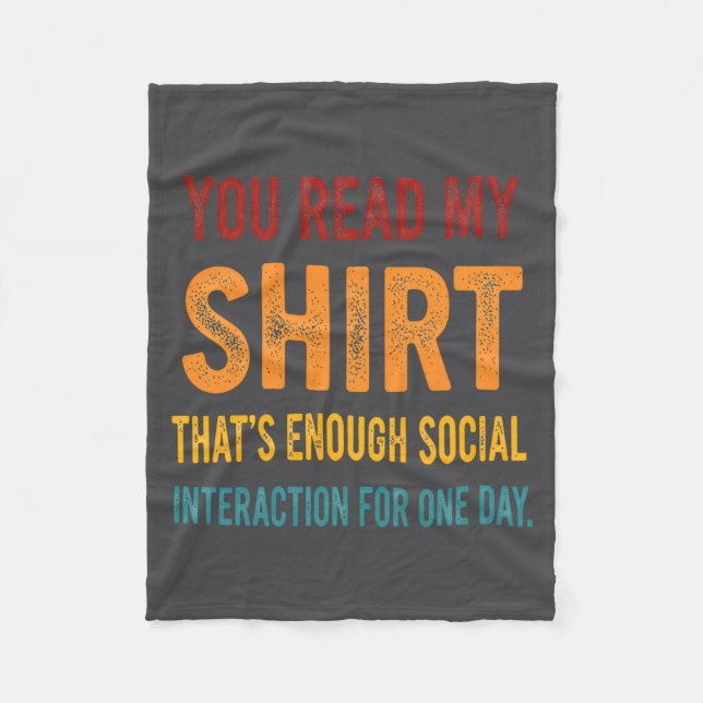You Read My Shirt That's Enough Social Interaction Fleecedecke (Vorderseite)