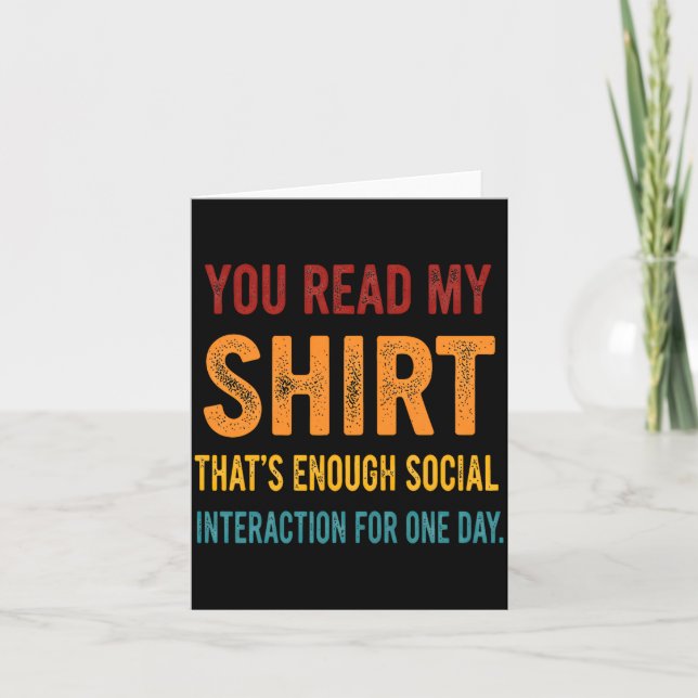 You Read My Shirt That's Enough Social Interaction Karte (Vorderseite)