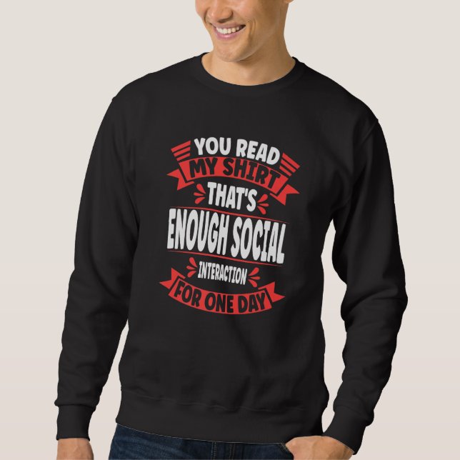 You Read My  That's Enough Social Interaction Sarc Sweatshirt (Vorderseite)