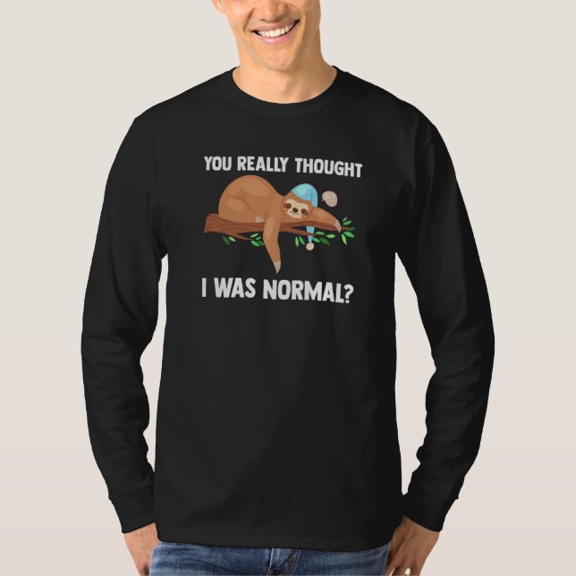You Really Thought I Was Normal Slothes Animal Laz T-Shirt (Vorderseite)