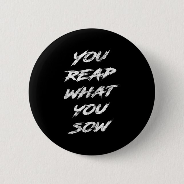 You Reap What You Sow Motivational  Button (Vorderseite)