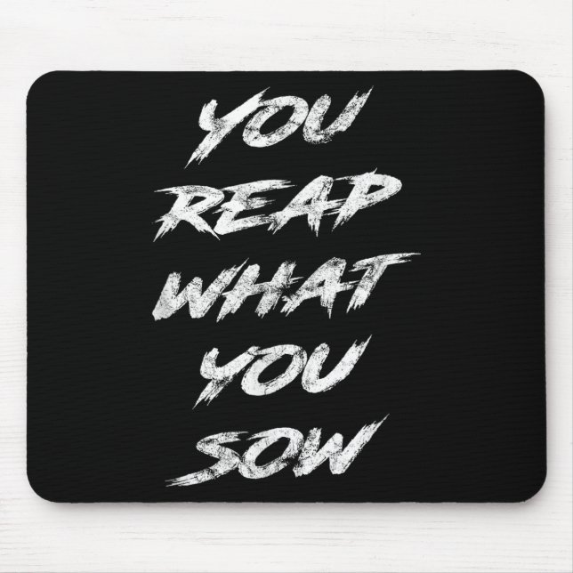 You Reap What You Sow Motivational  Mousepad (Vorne)