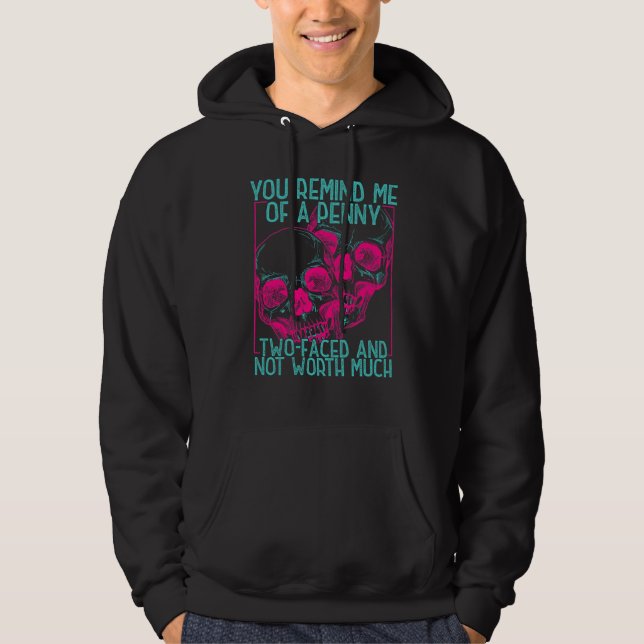 You Remind Me Of A Penny Two Faced And Worth Much  Hoodie (Vorderseite)