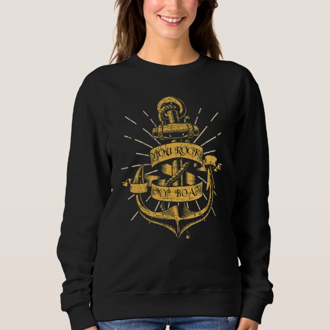 You Rock My Boat  Boat Captain Sailing Boating 1 Sweatshirt (Vorderseite)