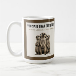You Said That Out Loud - Funny Meerkat Mug Kaffeetasse