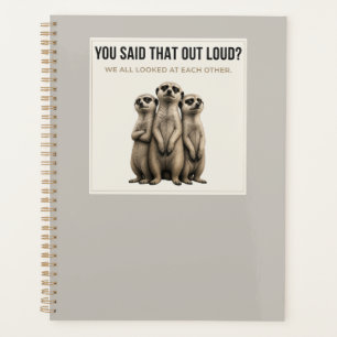 You Said That Out Loud? – Funny Meerkat Planner Planer